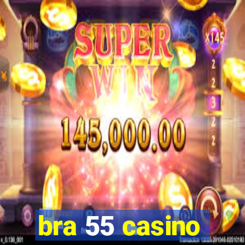 bra 55 casino