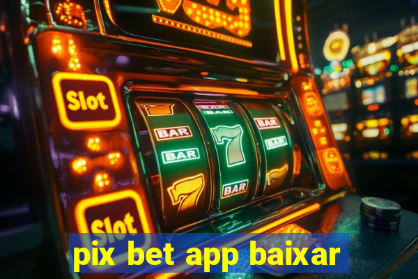 pix bet app baixar