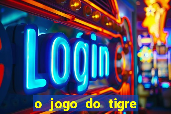 o jogo do tigre realmente paga