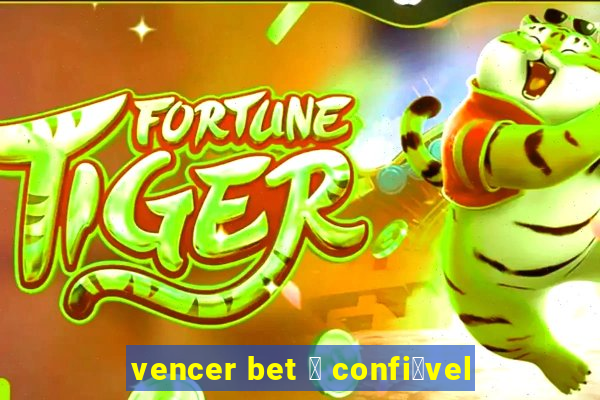 vencer bet 茅 confi谩vel