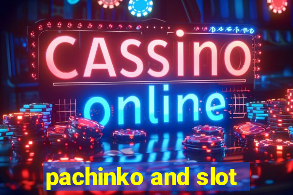 pachinko and slot