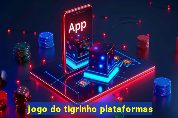 jogo do tigrinho plataformas