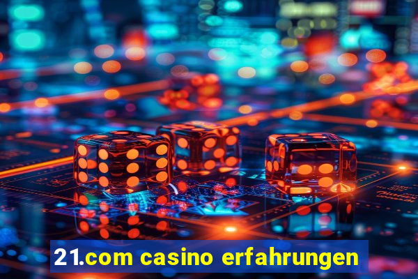 21.com casino erfahrungen