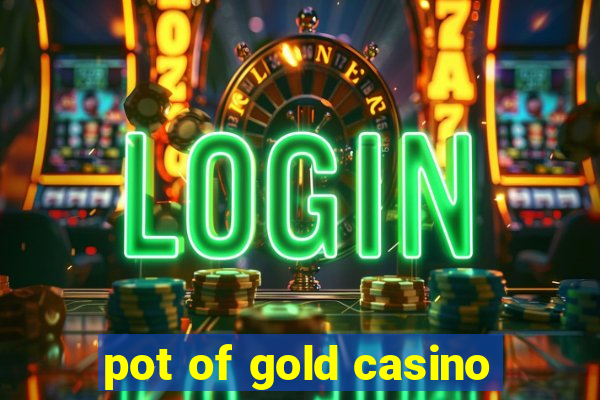 pot of gold casino