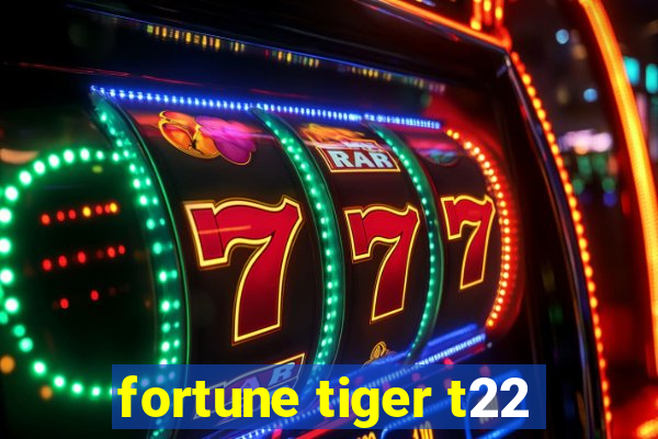 fortune tiger t22