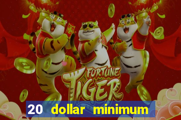 20 dollar minimum deposit casino