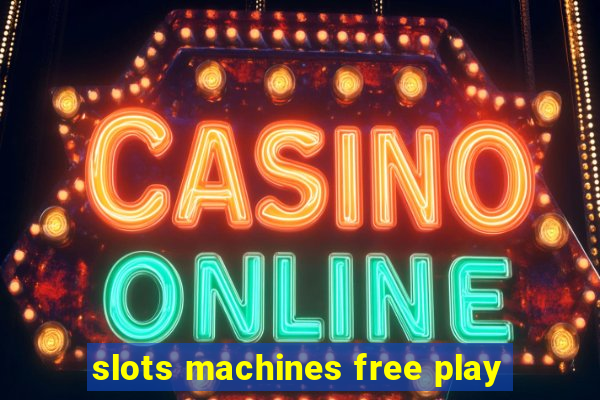 slots machines free play