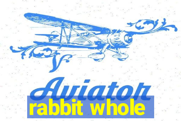 rabbit whole