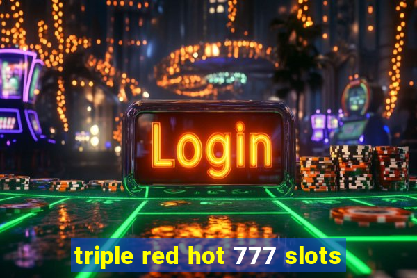 triple red hot 777 slots