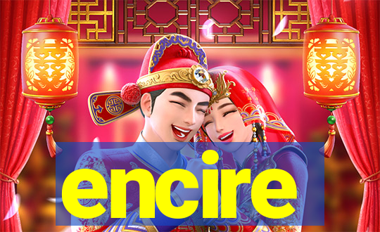 encire