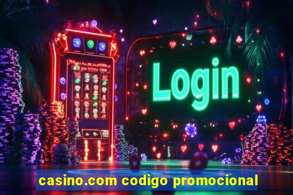 casino.com codigo promocional