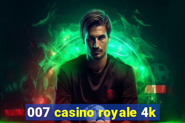 007 casino royale 4k