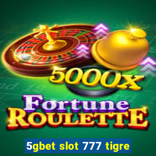 5gbet slot 777 tigre