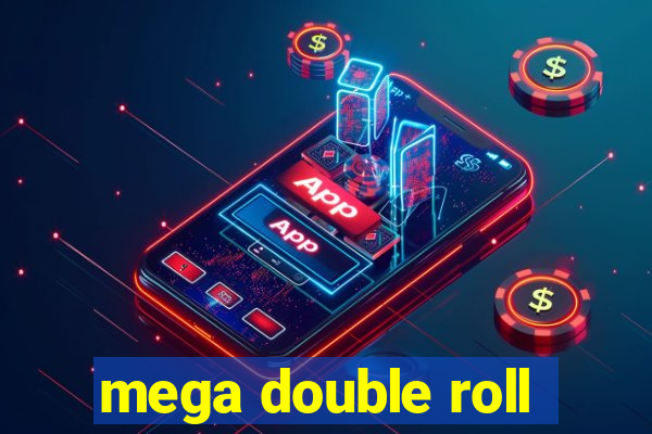 mega double roll