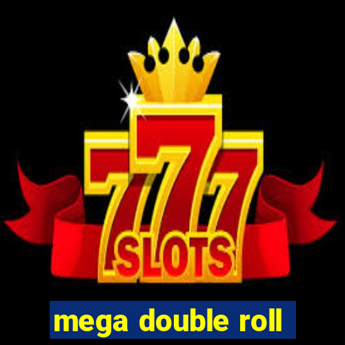 mega double roll