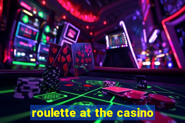 roulette at the casino