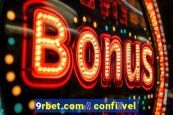 9rbet.com 茅 confi谩vel