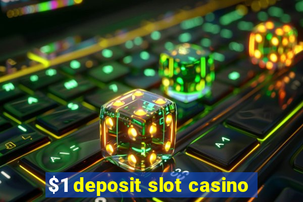 $1 deposit slot casino