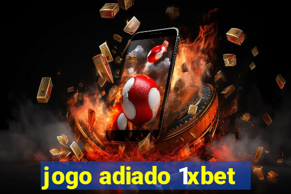 jogo adiado 1xbet