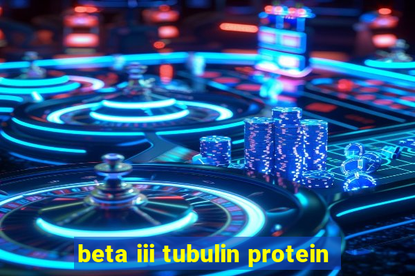 beta iii tubulin protein