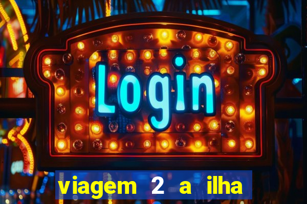 viagem 2 a ilha misteriosa filme completo