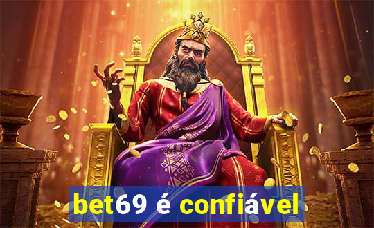 bet69 é confiável