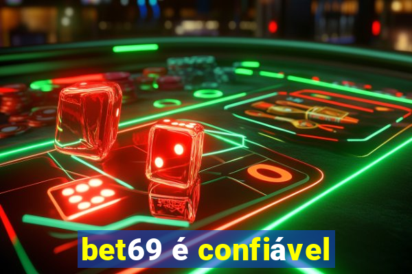 bet69 é confiável