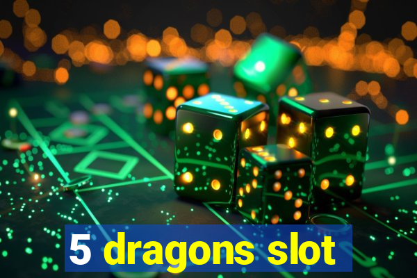 5 dragons slot