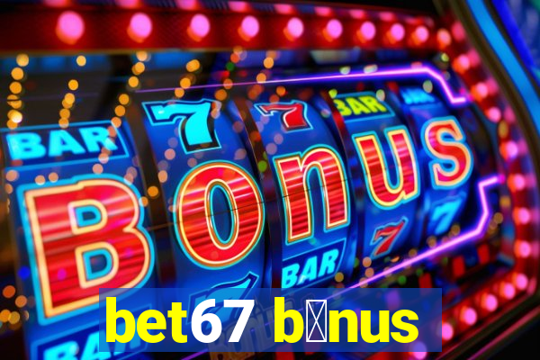 bet67 b么nus