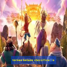 torneo betano classifica莽茫o