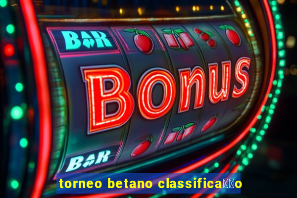 torneo betano classifica莽茫o