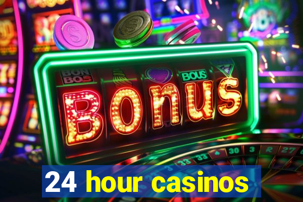 24 hour casinos