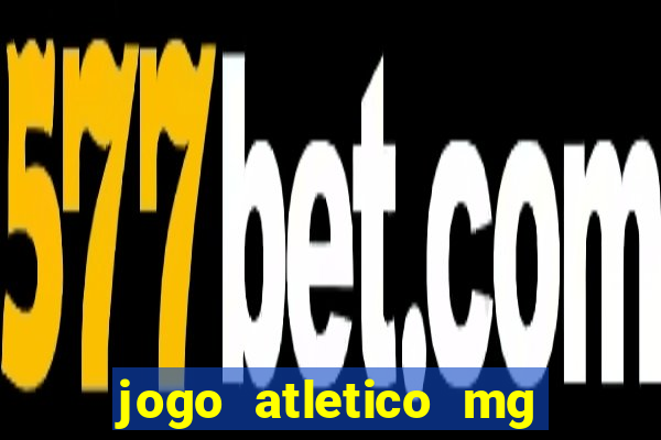 jogo atletico mg onde assistir