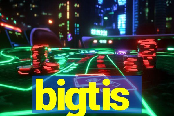 bigtis