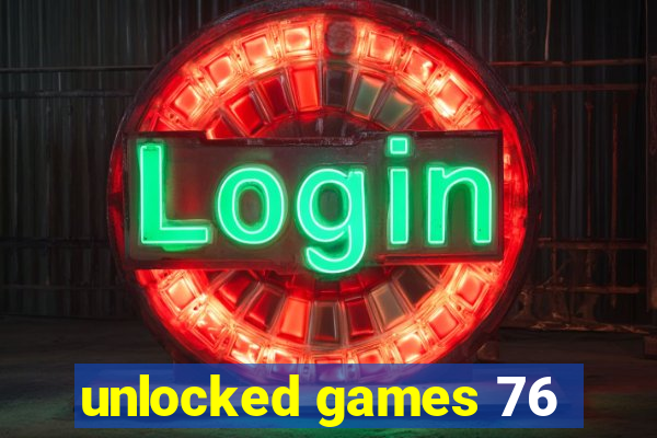 unlocked games 76