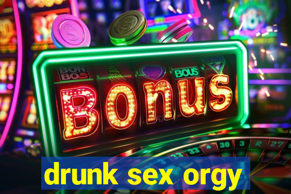 drunk sex orgy