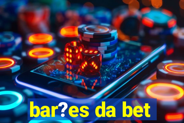 bar?es da bet