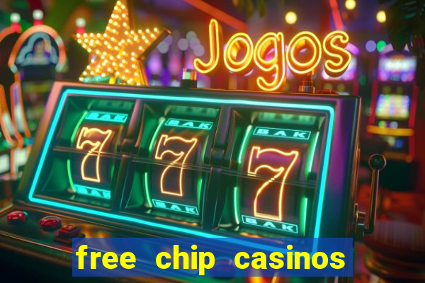 free chip casinos no deposit