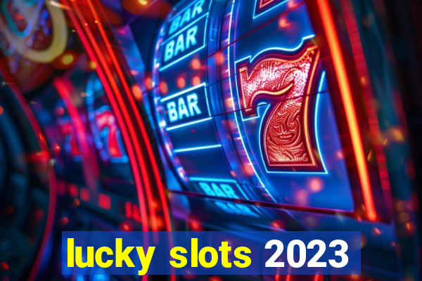 lucky slots 2023