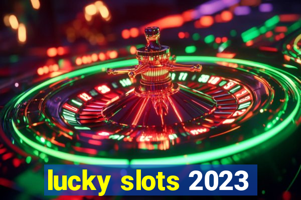 lucky slots 2023