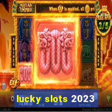 lucky slots 2023