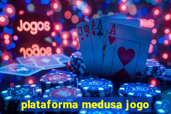 plataforma medusa jogo