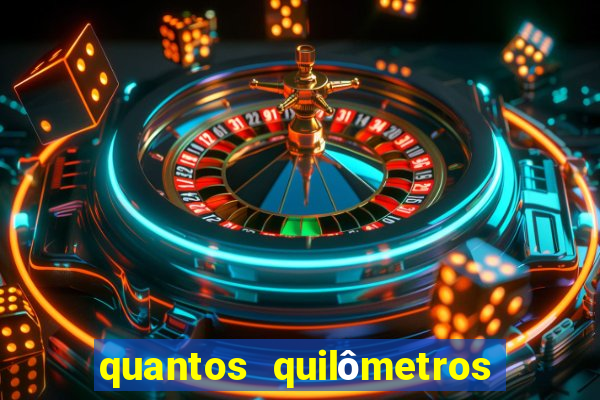 quantos quilômetros daqui no