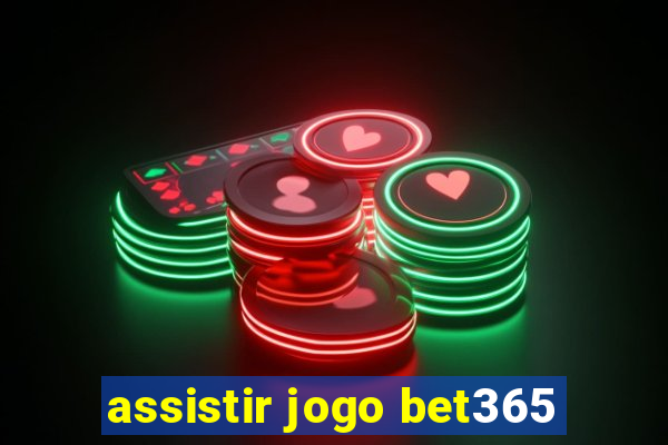 assistir jogo bet365