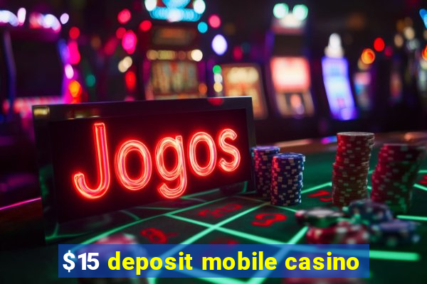 $15 deposit mobile casino