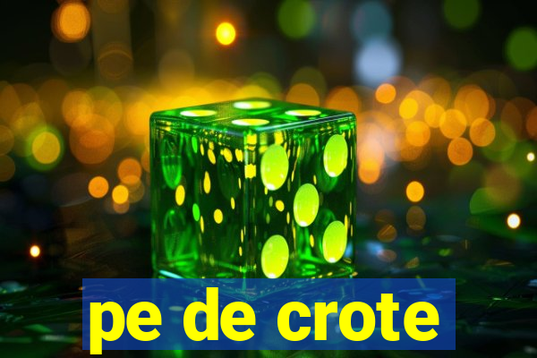 pe de crote