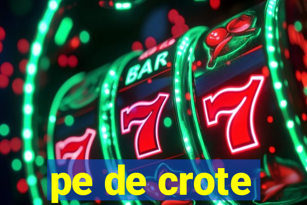 pe de crote