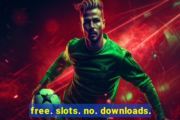 free. slots. no. downloads.