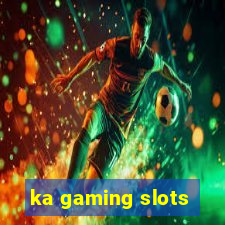 ka gaming slots