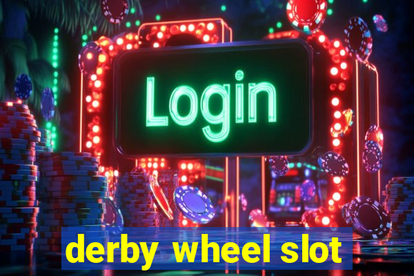 derby wheel slot